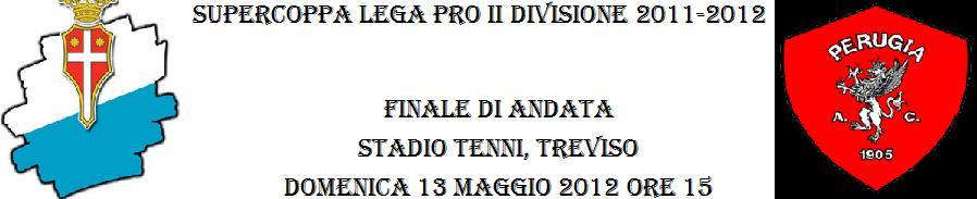 Supercoppa Lega Pro Treviso-Perugia 13 maggio 2012, arbitra Marini di Roma 1